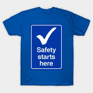 Safety starts here T-Shirt